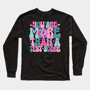 You Are More Than a Test Score Test Day Teacher Student Long Sleeve T-Shirt